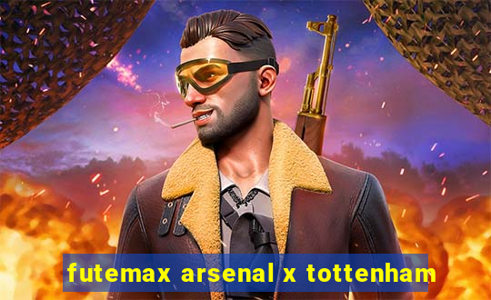 futemax arsenal x tottenham